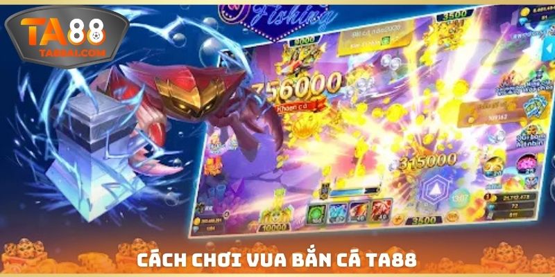 Cách chơi game Vua Bắn Cá TA88 chính xác