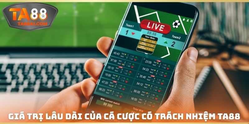 Giá trị lâu dài của cá cược có trách nhiệm TA88