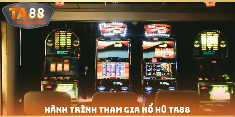 Hành trình tham gia Nổ hũ TA88