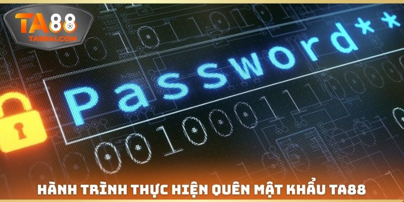 Hành trình thực hiện Quên mật khẩu TA88
