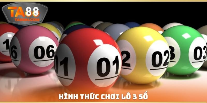 Hình thức chơi lô 3 số