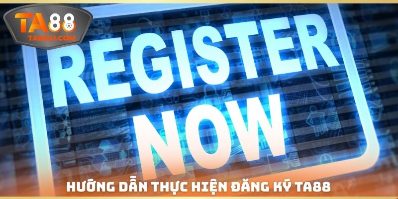 Hướng dẫn thực hiện Đăng ký TA88