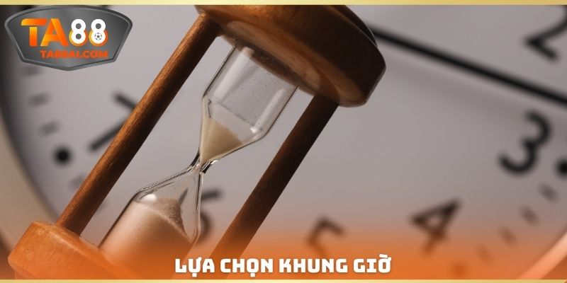 Lựa chọn khung giờ