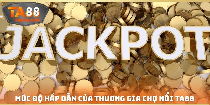 Mức độ hấp dẫn của Thương gia chợ nổi TA88