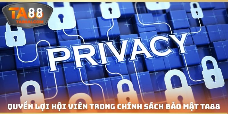 Quyền lợi hội viên trong chính sách bảo mật TA88