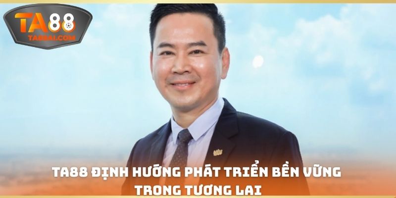 TA88 định hướng phát triển bền vững trong tương lai