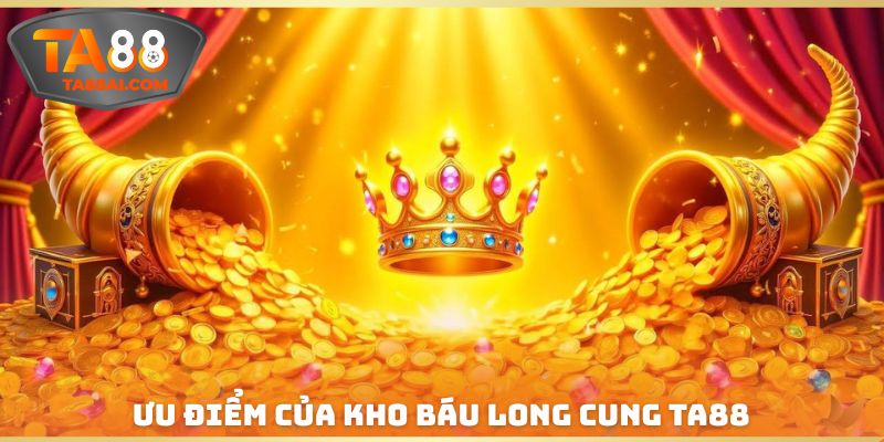 Ưu điểm của Kho Báu Long Cung TA88