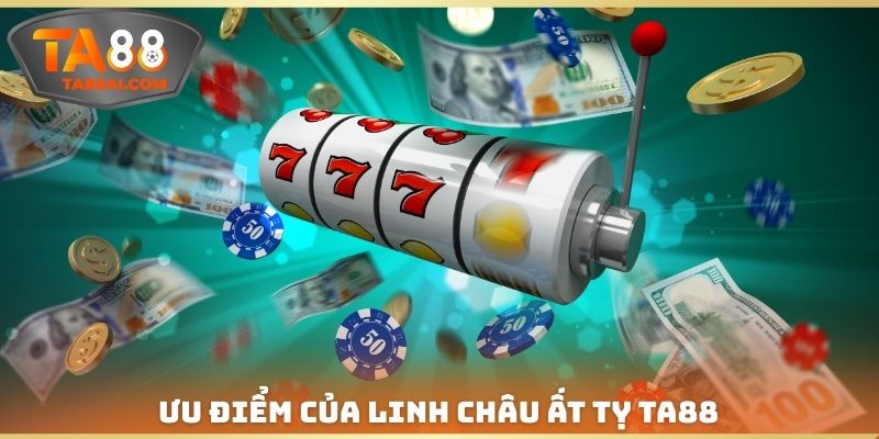 Ưu điểm của Linh châu ất tỵ TA88