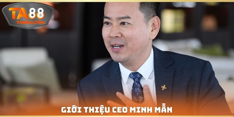 Giới thiệu CEO Minh Mẫn